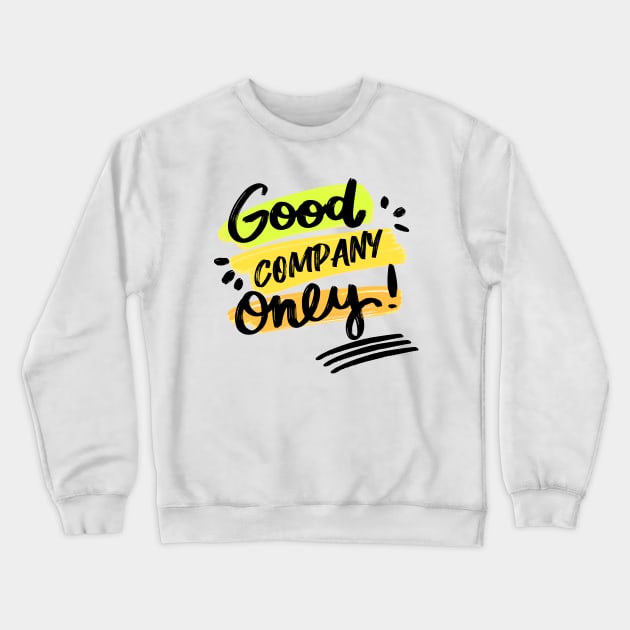 Good Company Only Chill Out Good Friends Crewneck Sweatshirt by rjstyle7